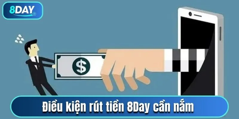 Điều kiện hội viên cần đáp ứng để rút tiền 8Day suôn sẻ 